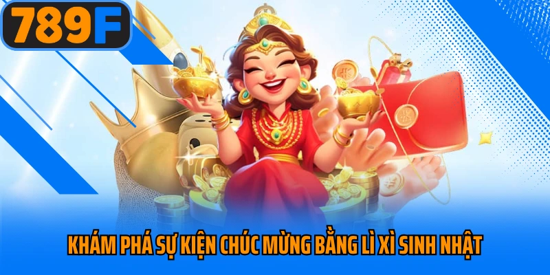 Khám phá sự kiện chúc mừng bằng lì xì sinh nhật