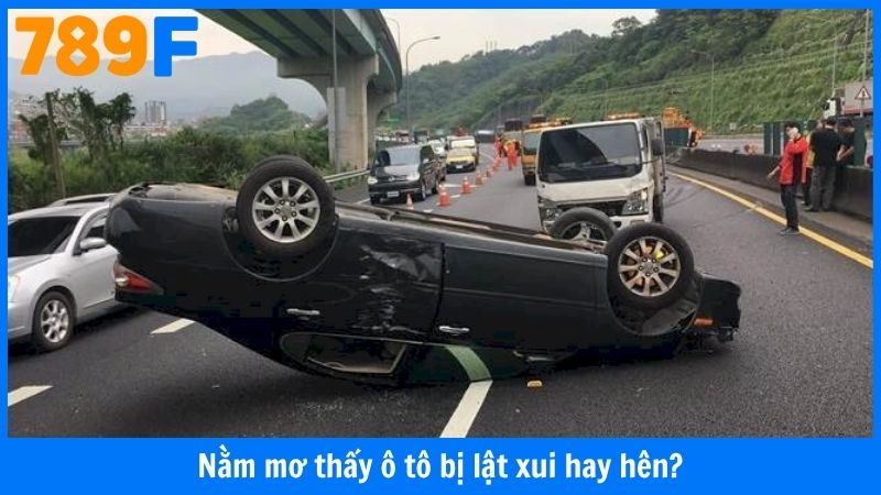 Nằm mơ thấy ô tô bị lật xui hay hên?