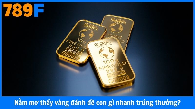 Nằm mơ thấy vàng đánh đề con gì nhanh trúng thưởng?